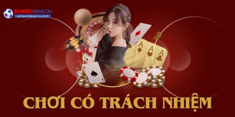 Chơi có trách nhiệm rất cần thiết tại Soi Kèo Nhà Cái.